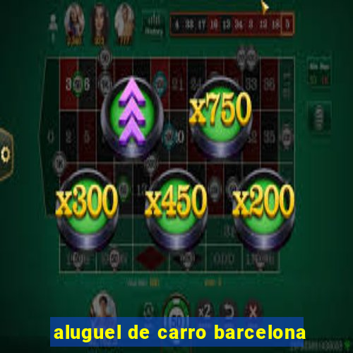 aluguel de carro barcelona